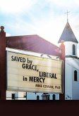 Saved by Grace, Liberal in Mercy