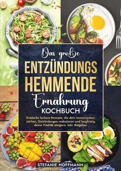 Das große Entzündungshemmende Ernährung Kochbuch - Hoffmann, Stefanie