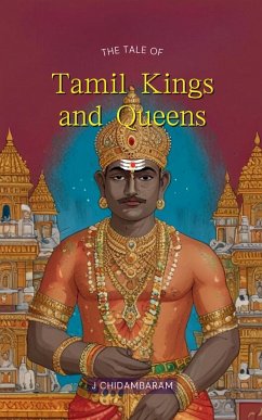 The Tale of Tamil Kings and Queens - Chidambaram, J.