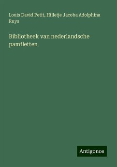 Bibliotheek van nederlandsche pamfletten - Petit, Louis David; Ruys, Hilletje Jacoba Adolphina