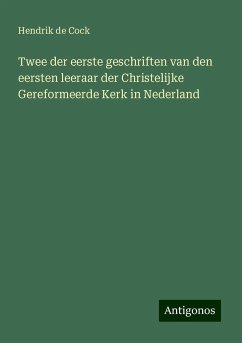 Twee der eerste geschriften van den eersten leeraar der Christelijke Gereformeerde Kerk in Nederland - Cock, Hendrik de