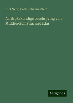 Aardrijkskundige beschrijving van Midden-Sumatra: met atlas - Veth, D. D.; Veth, Pieter Johannes