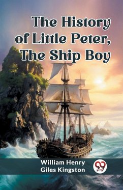 The History of Little Peter, the Ship Boy - Kingston, William Henry Giles