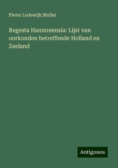 Regesta Hannonensia: Lijst van oorkonden betreffende Holland en Zeeland - Muller, Pieter Lodewijk