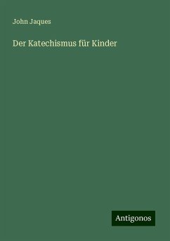 Der Katechismus für Kinder - Jaques, John