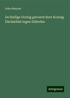 De Heilige Oorlog gevoerd door Koning Elschaddai tegen Diábolus - Bunyan, John