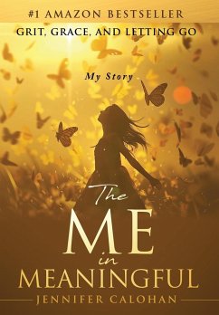 The Me in Meaningful My Story - Calohan, Jennifer