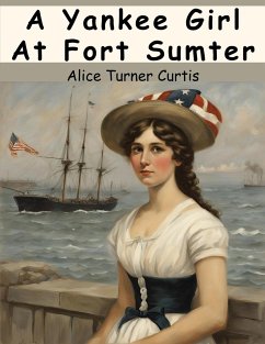 A Yankee Girl At Fort Sumter - Alice Turner Curtis
