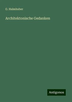 Architektonische Gedanken - Halmhuber, G.