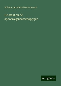 De staat en de spoorwegmaatschappijen - Westerwoudt, Willem Jan Maria