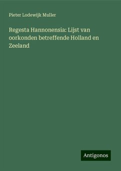 Regesta Hannonensia: Lijst van oorkonden betreffende Holland en Zeeland - Muller, Pieter Lodewijk