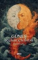 Günes Dogmak Icin Batar - Kaplan, Mustafa