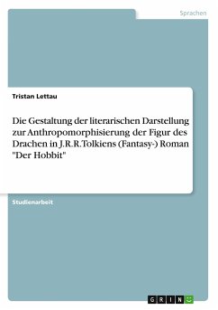 Die Gestaltung der literarischen Darstellung zur Anthropomorphisierung der Figur des Drachen in J.R.R. Tolkiens (Fantasy-) Roman "Der Hobbit"