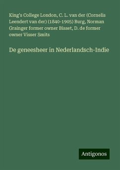 De geneesheer in Nederlandsch-Indie - London, King's College; Burg, C. L. van der (Cornelis Leendert van der) (); Bisset, Norman Grainger Former Owner; Visser Smits, D. de former owner