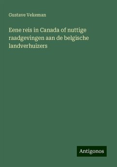 Eene reis in Canada of nuttige raadgevingen aan de belgische landverhuizers - Vekeman, Gustave