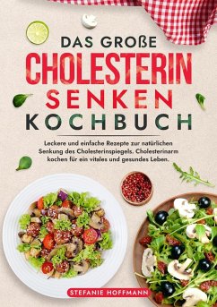 Das große Cholesterin Senken Kochbuch - Hoffmann, Stefanie