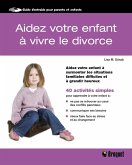Aidez votre enfant à vivre le divorce (eBook, PDF)