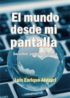 El mundo desde mi pantalla (eBook, ePUB) - Naranjo, Luis Enrique Alvizuri García