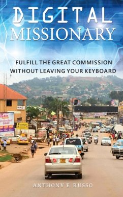 Digital Missionary: Fulfill the Great Commission Without Leaving Your Keyboard (eBook, ePUB) - Russo, Anthony F