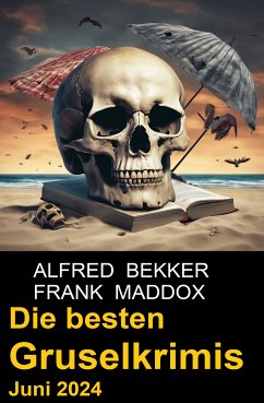 Die besten Gruselkrimis Juni 2024 (eBook, ePUB) - Bekker, Alfred; Maddox, Frank