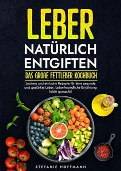 Leber natürlich entgiften - Das große Fettleber Kochbuch (eBook, ePUB) - Hoffmann, Stefanie