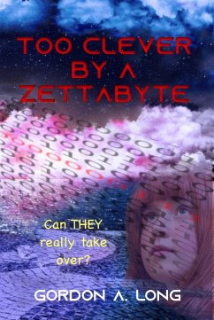 Too Clever by a Zettabyte (eBook, ePUB) - Long, Gordon A.