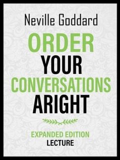 Order Your Conversations Aright - Expanded Edition Lecture (eBook, ePUB) - Neville Goddard