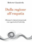 Dalla ragione all'empatia - Affrontare le relazioni interpersonali come opportunità di leadership (eBook, ePUB)