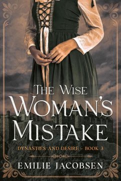 The Wise Woman's Mistake (Dynasties and Desire, #3) (eBook, ePUB) - Jacobsen, Emilie