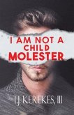 I Am Not A Child Molester (eBook, ePUB) I Am Not A Child Molester (eBook, ePUB)