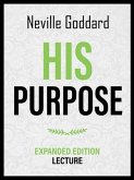 His Purpose - Expanded Edition Lecture (eBook, ePUB) His Purpose - Expanded Edition Lecture (eBook, ePUB)