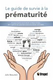 Le guide de survie à la prématurité (eBook, PDF) Le guide de survie à la prématurité (eBook, PDF)