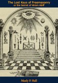 Lost Keys of Freemasonry or the Secret of Hiram Abiff (eBook, ePUB) Lost Keys of Freemasonry or the Secret of Hiram Abiff (eBook, ePUB)