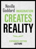Imagination Creates Reality - Expanded Edition Lecture (eBook, ePUB) Imagination Creates Reality - Expanded Edition Lecture (eBook, ePUB)