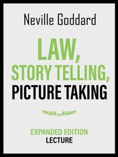 Law, Story Telling, Picture Taking - Expanded Edition Lecture (eBook, ePUB) - Neville Goddard