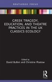 Greek Tragedy, Education, and Theatre Practices in the UK Classics Ecology (eBook, ePUB)