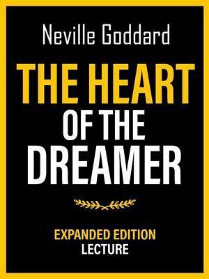 The Heart Of The Dreamer - Expanded Edition Lecture (eBook, ePUB) The Heart Of The Dreamer - Expanded Edition Lecture (eBook, ePUB)