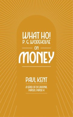 What Ho! P. G. Wodehouse on Money (eBook, ePUB) - Kent, Paul