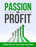 Passion to Profit: 12 Highly Effective Ways to Make Money Online (eBook, ePUB)