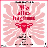 Wo alles beginnt: Die ungeahnte Power der Gebärmutter (MP3-Download)