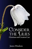 Consider the Lilies: Christians and Creation Care (eBook, ePUB) Consider the Lilies: Christians and Creation Care (eBook, ePUB)
