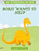 Boris Wants To Help (Boris The Brontosaurus and Friends, #1) (eBook, ePUB)