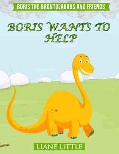 Boris Wants To Help (Boris The Brontosaurus and Friends, #1) (eBook, ePUB) - Little, Liane