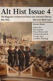 Alt Hist Issue 4: The Magazine of Historical Fiction and Alternate History (eBook, ePUB) Alt Hist Issue 4: The Magazine of Historical Fiction and Alternate History (eBook, ePUB)