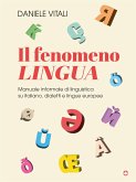 Il fenomeno lingua. Manuale informale di linguistica su italiano, dialetti e lingue europee (eBook, ePUB)