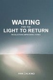 Waiting For The Light To Return: Recollections, Impressions and Stories (eBook, ePUB) Waiting For The Light To Return: Recollections, Impressions and Stories (eBook, ePUB)