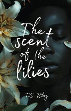 The Scent of the Lilies (eBook, ePUB) - Riley, Todd The Scent of the Lilies (eBook, ePUB) - Riley, Todd