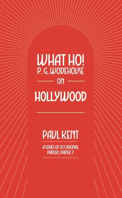 What Ho! P. G. Wodehouse on Hollywood (eBook, ePUB) - Kent, Paul