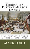 Through a Distant Mirror Darkly (eBook, ePUB) Through a Distant Mirror Darkly (eBook, ePUB)
