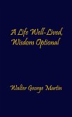 A Life Well-Lived, Wisdom Optional (eBook, ePUB) A Life Well-Lived, Wisdom Optional (eBook, ePUB)